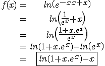 \begin{tabular}f(x)&=&ln\(e^{-x}+x\)\\&=&ln\(\frac{1}{e^{x}}+x\)\\ &=&ln\(\frac{1+x.e^{x}}{e^{x}}\)\\&=&ln\(1+x.e^{x}\)-ln\(e^{x}\)\\&=&\fbox{ln\(1+x.e^{x}\)-x}\end{tabular}